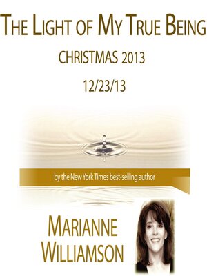 cover image of The Light of My True Being (Christmas 2013) with Marianne Williamson